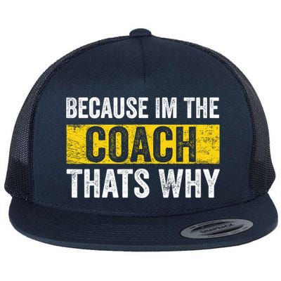 Because I'm The Coach That's Why Funny Vintage Coaching Gift Flatbill Hat