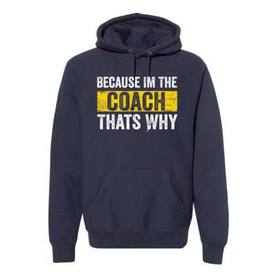 Because I'm The Coach That's Why Funny Vintage Coaching Gift Premium Hoodie