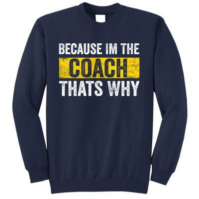 Because I'm The Coach That's Why Funny Vintage Coaching Gift Tall Sweatshirt