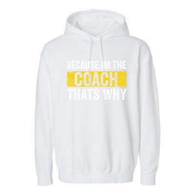 Because I'm The Coach That's Why Funny Vintage Coaching Gift Garment-Dyed Fleece Hoodie