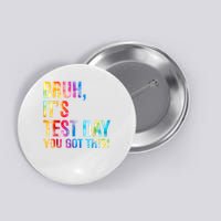 Bruh It's Test Day You Got This Testing Day Teacher Button