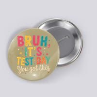 Bruh Its Test Day You Got This Testing Day Teacher Button