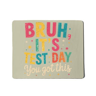 Bruh Its Test Day You Got This Testing Day Teacher Mousepad