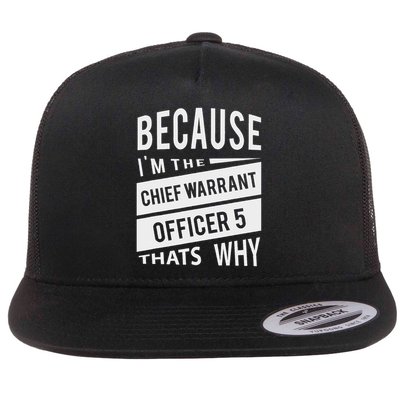 Because I'm The Chief Warrant Officer 5 CW5 That's Why Flat Bill Trucker Hat