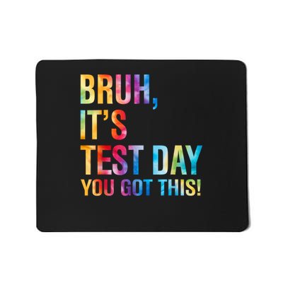 Bruh It's Test Day You Got This Testing Day Teacher  Mousepad