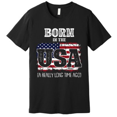 Born In The Usa A Really Long Time Ago Birthday Usa Flag Premium T-Shirt