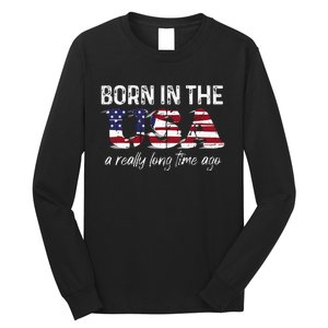 Born In The Usa A Really Long Time Ago Real Patriotic Long Sleeve Shirt