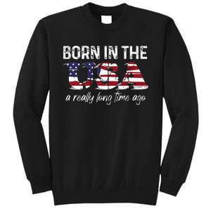 Born In The Usa A Really Long Time Ago Real Patriotic Sweatshirt