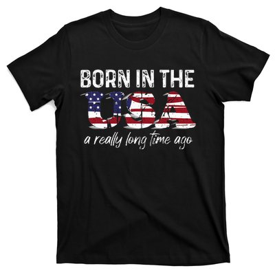 Born In The Usa A Really Long Time Ago Real Patriotic T-Shirt