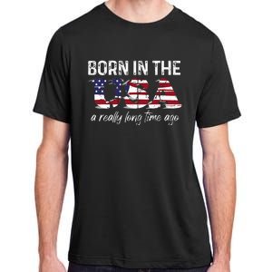 Born In The Usa A Really Long Time Ago Real Patriotic Adult ChromaSoft Performance T-Shirt