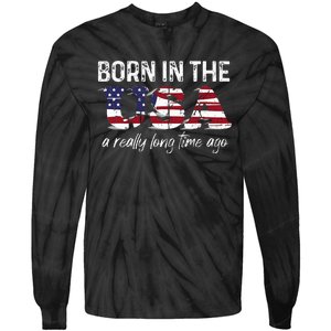 Born In The Usa A Really Long Time Ago Real Patriotic Tie-Dye Long Sleeve Shirt