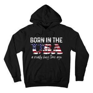 Born In The Usa A Really Long Time Ago Real Patriotic Tall Hoodie