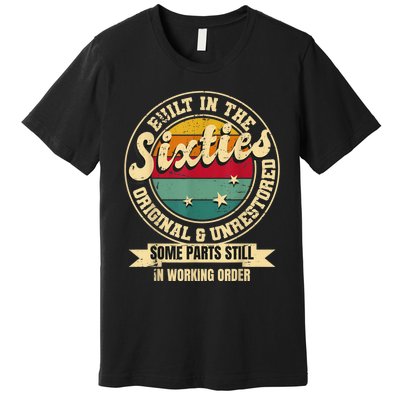 Built In The sixties Original Unrestored 60th Birthday  Premium T-Shirt