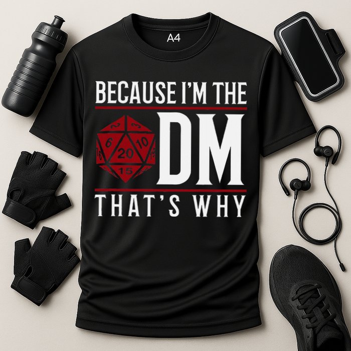 Because IM The Dm ThatS Why Cooling Performance Crew T-Shirt