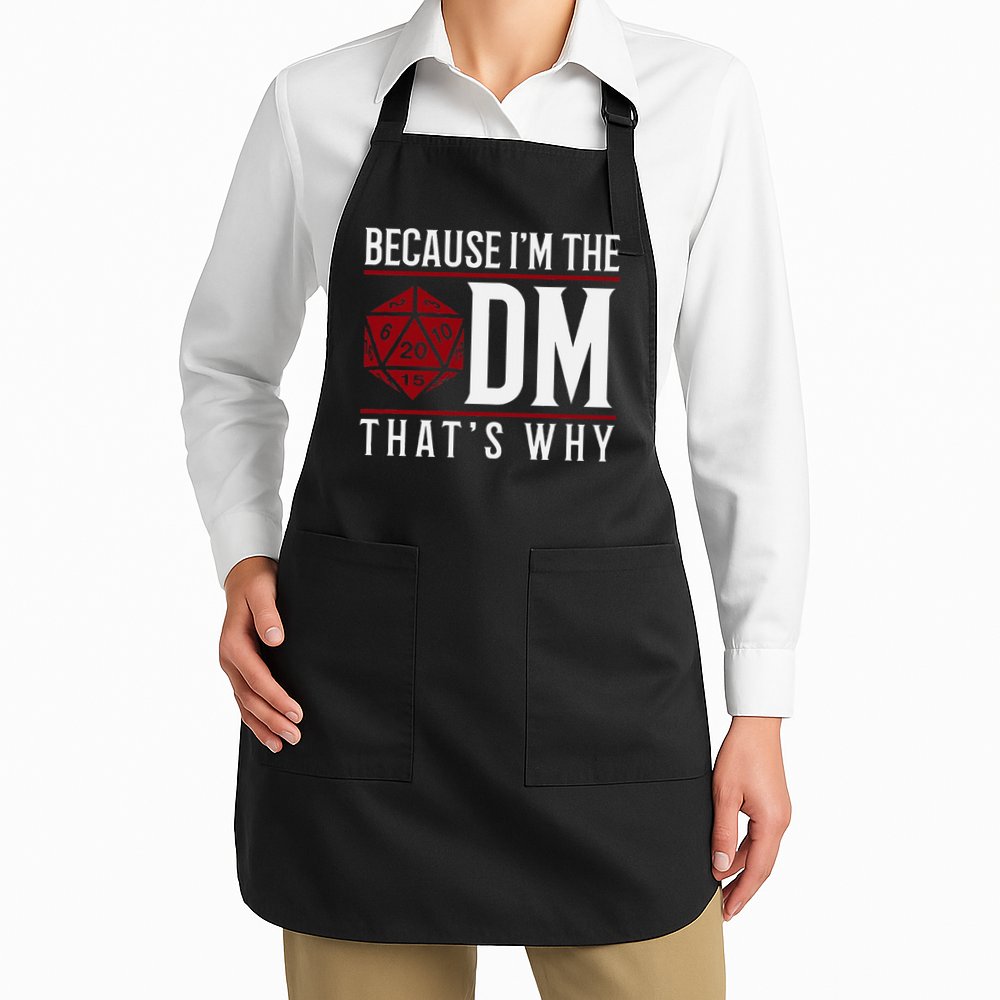 Because IM The Dm ThatS Why Apron