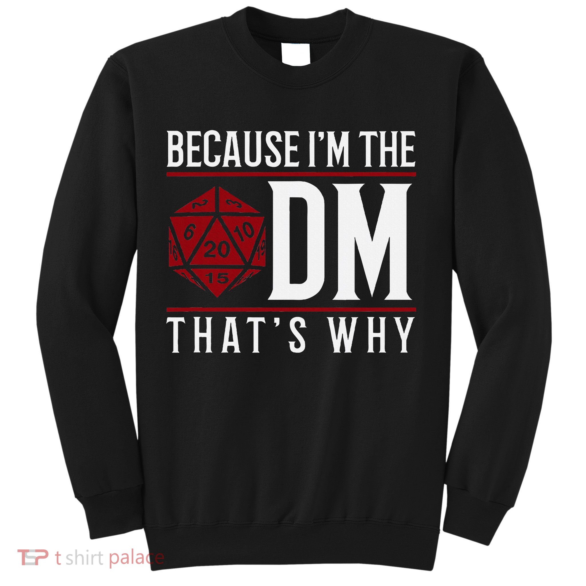 Because IM The Dm ThatS Why Sweatshirt