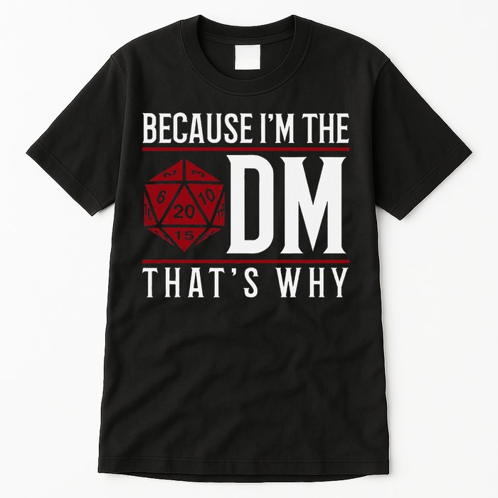 Because IM The Dm ThatS Why Tall T-Shirt