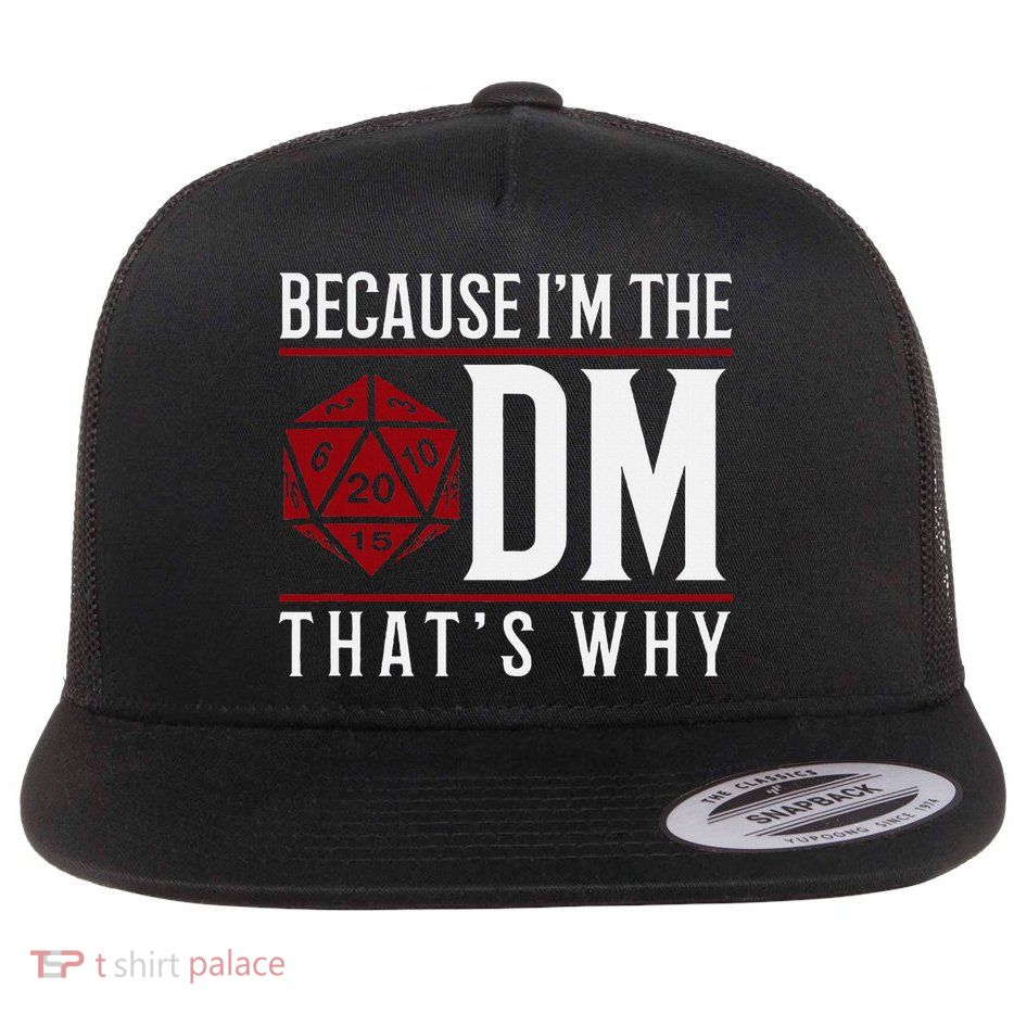 Because IM The Dm ThatS Why Flatbill Hat