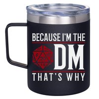 Because IM The Dm ThatS Why 12oz Stainless Steel Coffee Mug