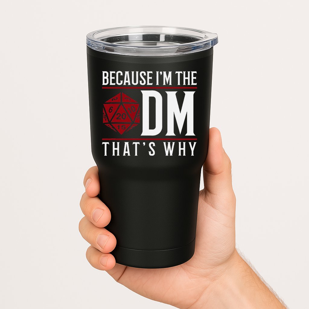 Because IM The Dm ThatS Why Tumbler