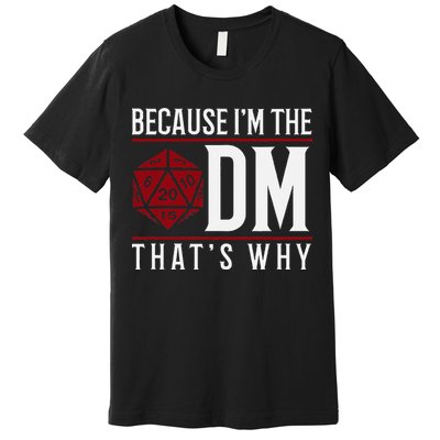 Because IM The Dm ThatS Why Premium T-Shirt