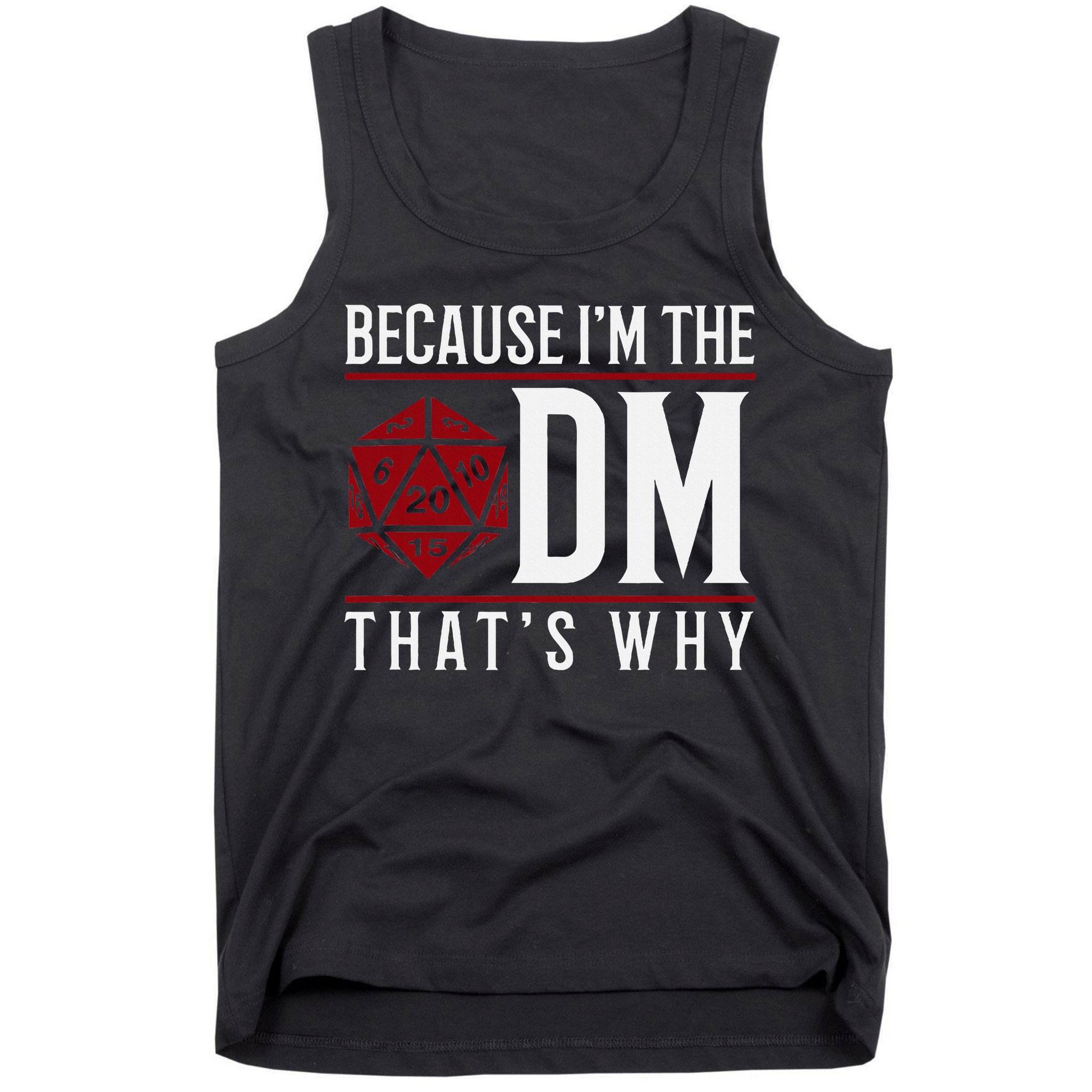 Because IM The Dm ThatS Why Tank Top