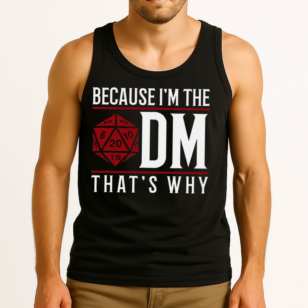 Because IM The Dm ThatS Why Tank Top