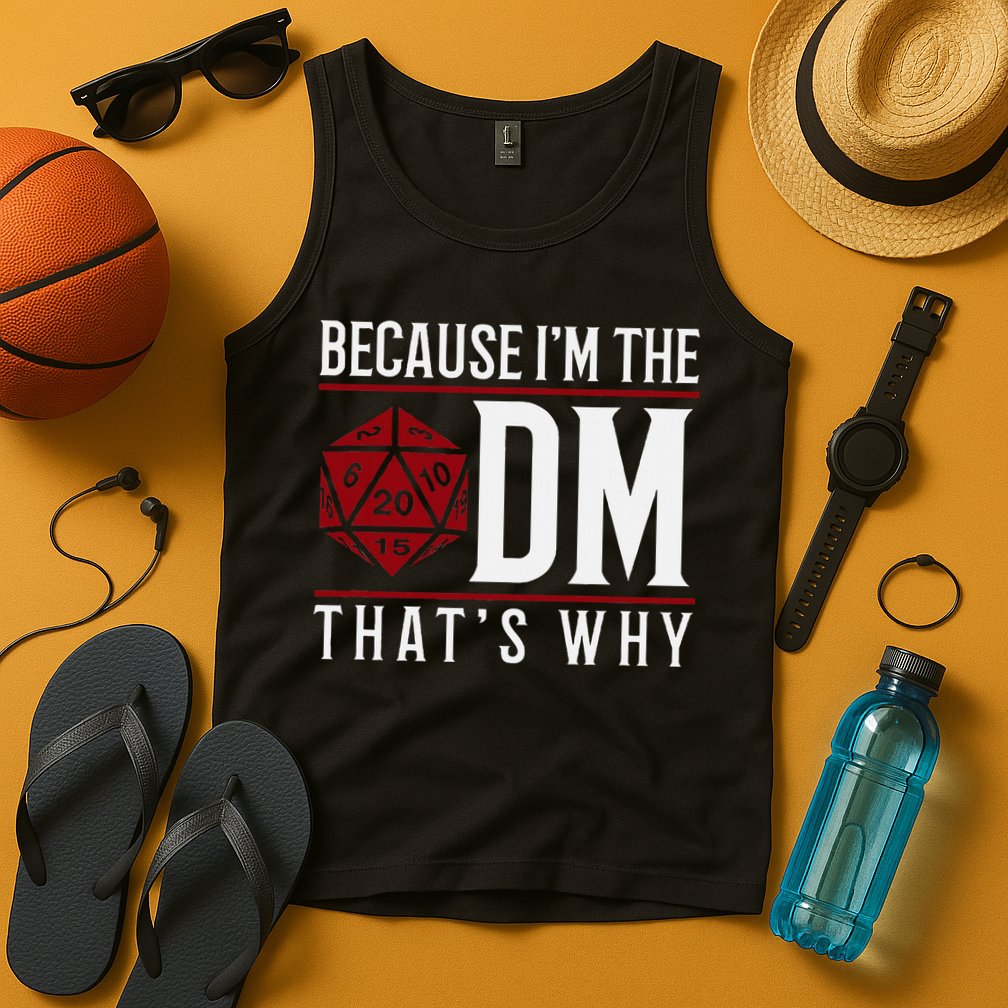 Because IM The Dm ThatS Why Tank Top