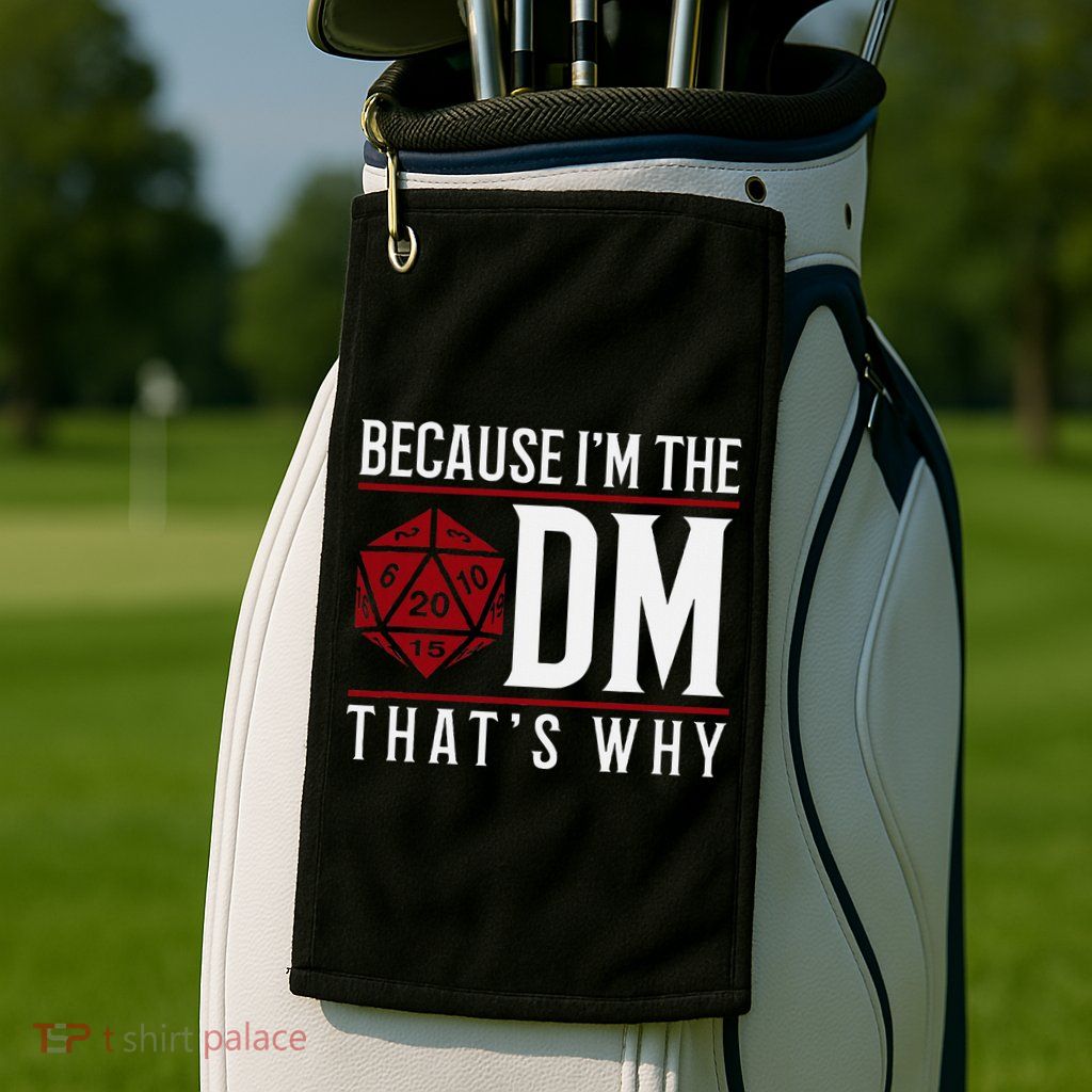 Because IM The Dm ThatS Why Golf Towel