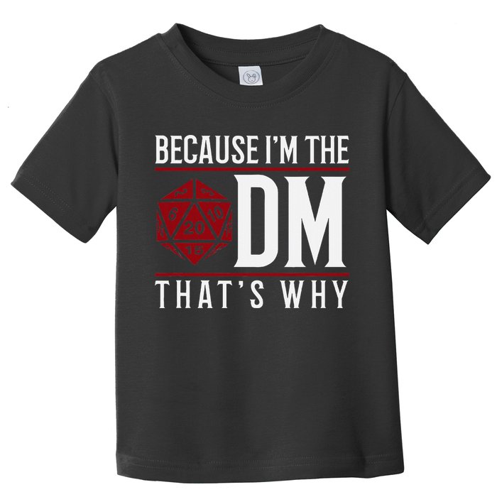 Because IM The Dm ThatS Why Toddler T-Shirt