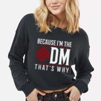 Because IM The Dm ThatS Why Cropped Pullover Crew