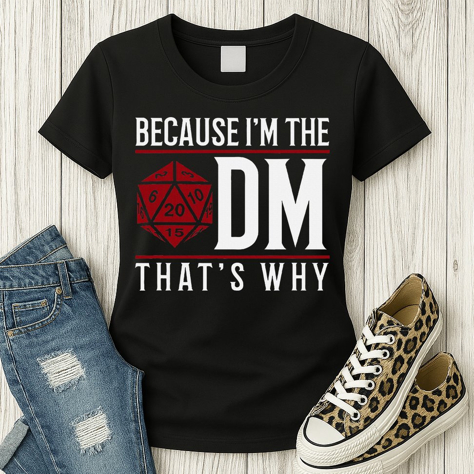 Because IM The Dm ThatS Why Womens T-Shirt