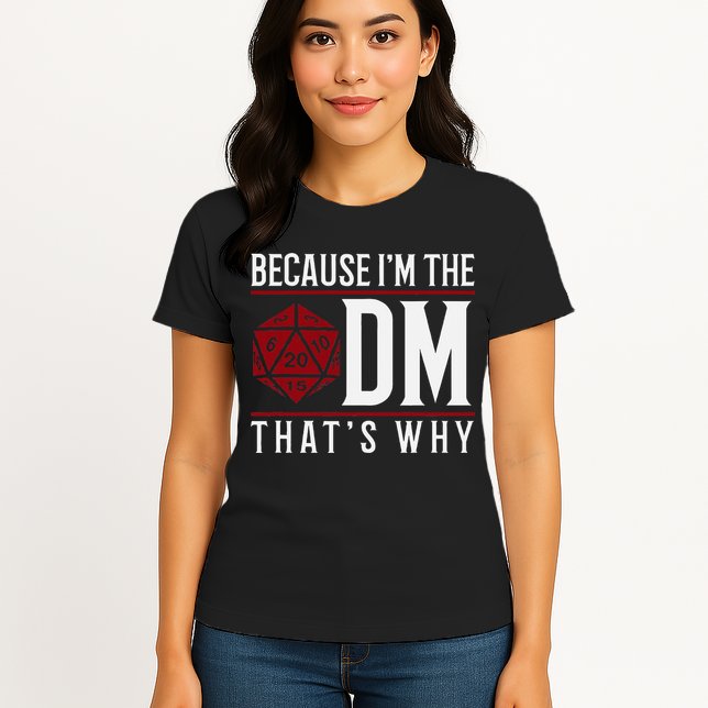 Because IM The Dm ThatS Why Womens T-Shirt