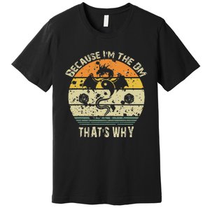 Because IM The Dm ThatS Why Humor Design With Art Premium T-Shirt