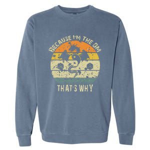 Because IM The Dm ThatS Why Humor Design With Art Garment-Dyed Sweatshirt