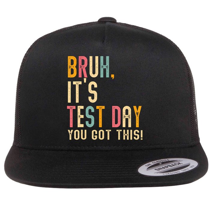 Bruh Its Test Day You Got This Testing Day Teacher Flat Bill Trucker Hat