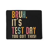 Bruh Its Test Day You Got This Testing Day Teacher Mousepad