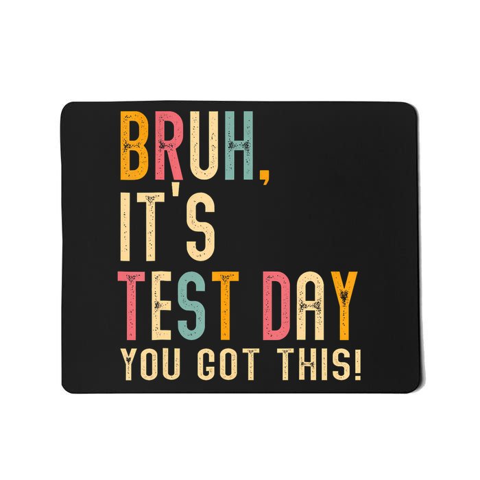 Bruh Its Test Day You Got This Testing Day Teacher Mousepad