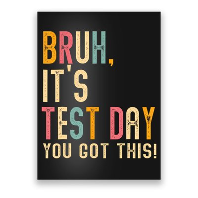 Bruh Its Test Day You Got This Testing Day Teacher Poster