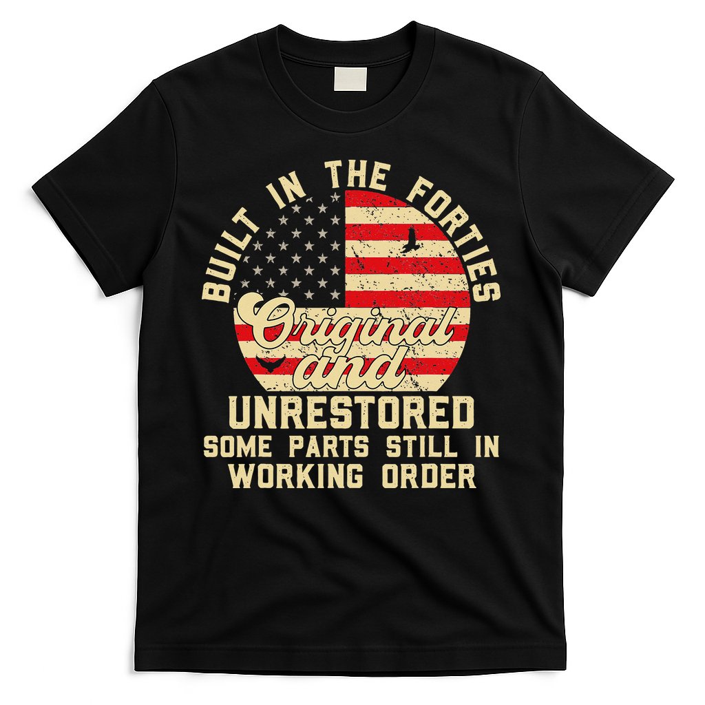 Built In The Forties Original & Unrestored 70th Birthday T-Shirt