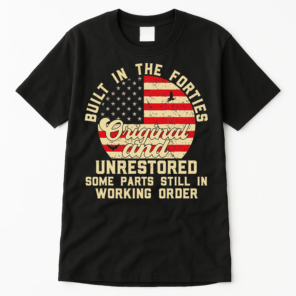 Built In The Forties Original & Unrestored 70th Birthday Tall T-Shirt
