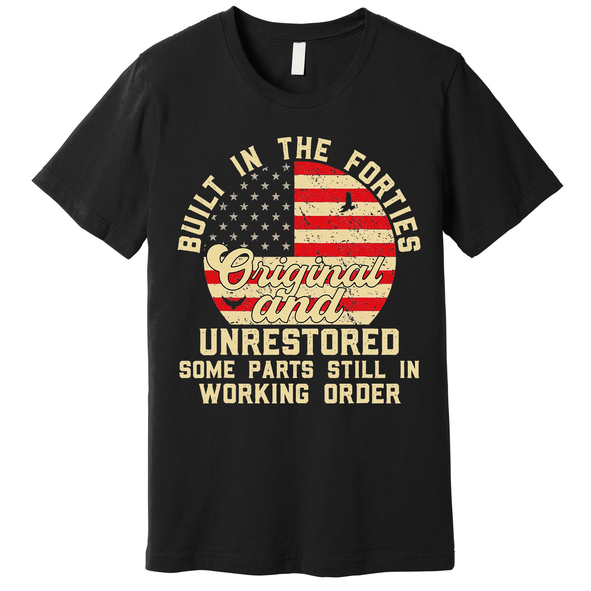 Built In The Forties Original & Unrestored 70th Birthday Premium T-Shirt