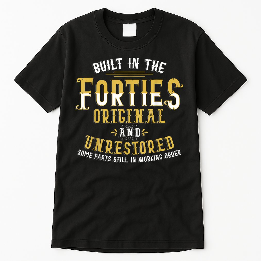 Built In The Forties Original Unrestored 70th Birthday Funny Tall T-Shirt