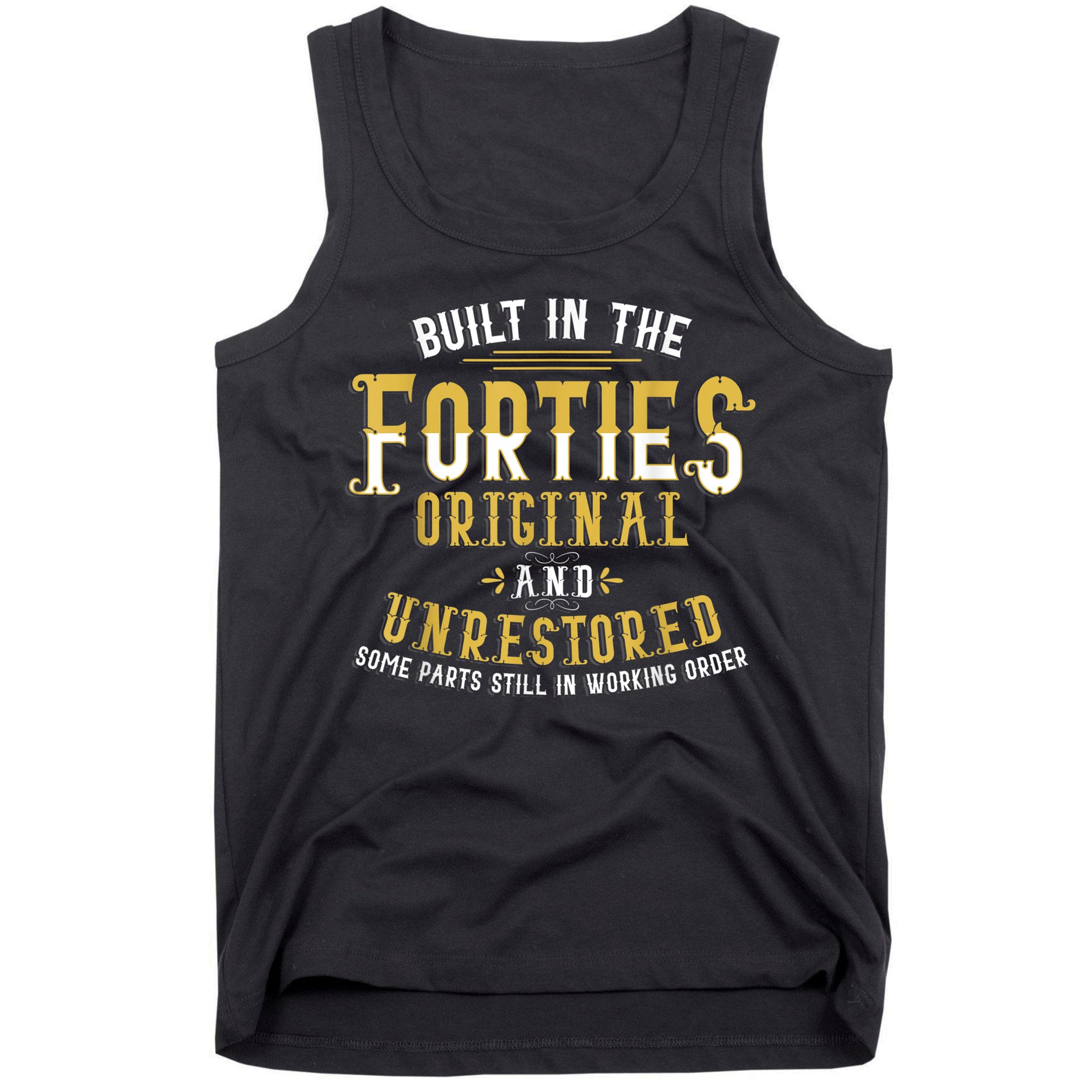 Built In The Forties Original Unrestored 70th Birthday Funny Tank Top