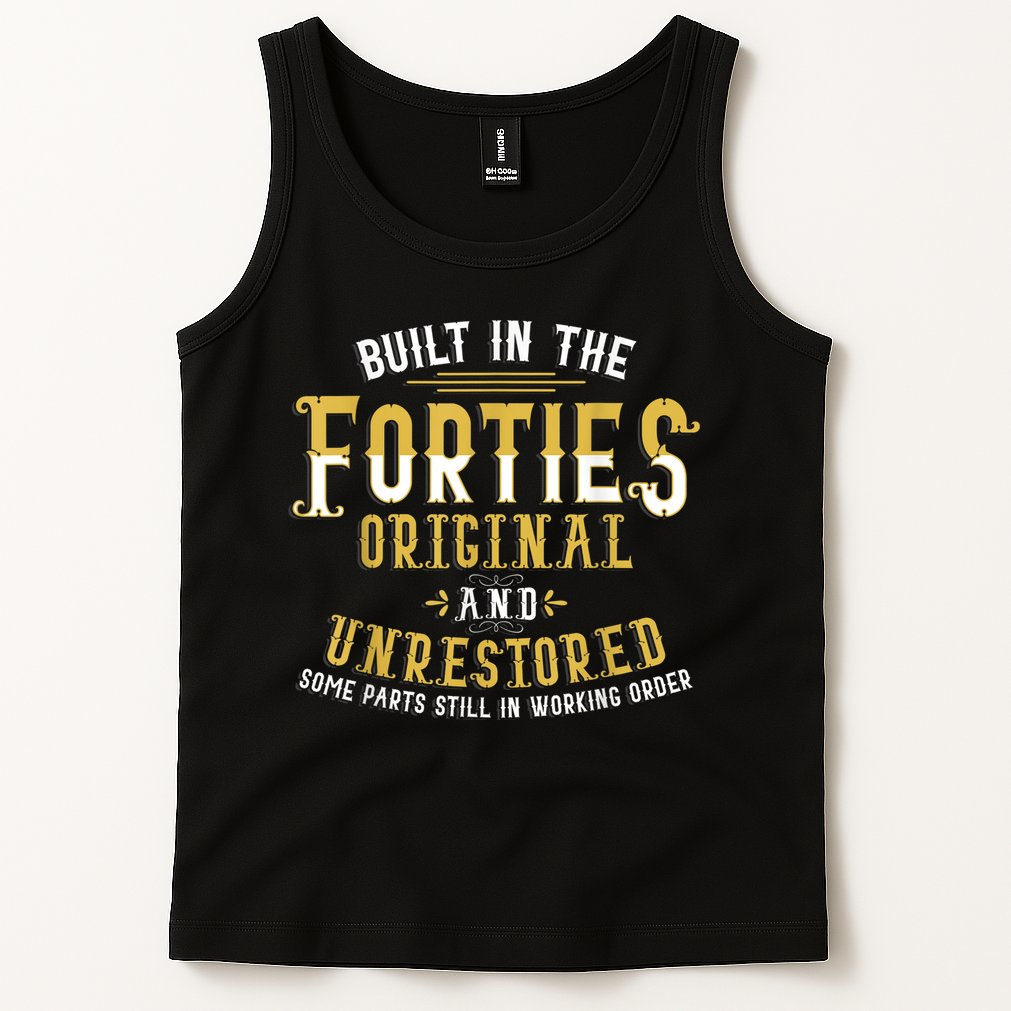 Built In The Forties Original Unrestored 70th Birthday Funny Tank Top