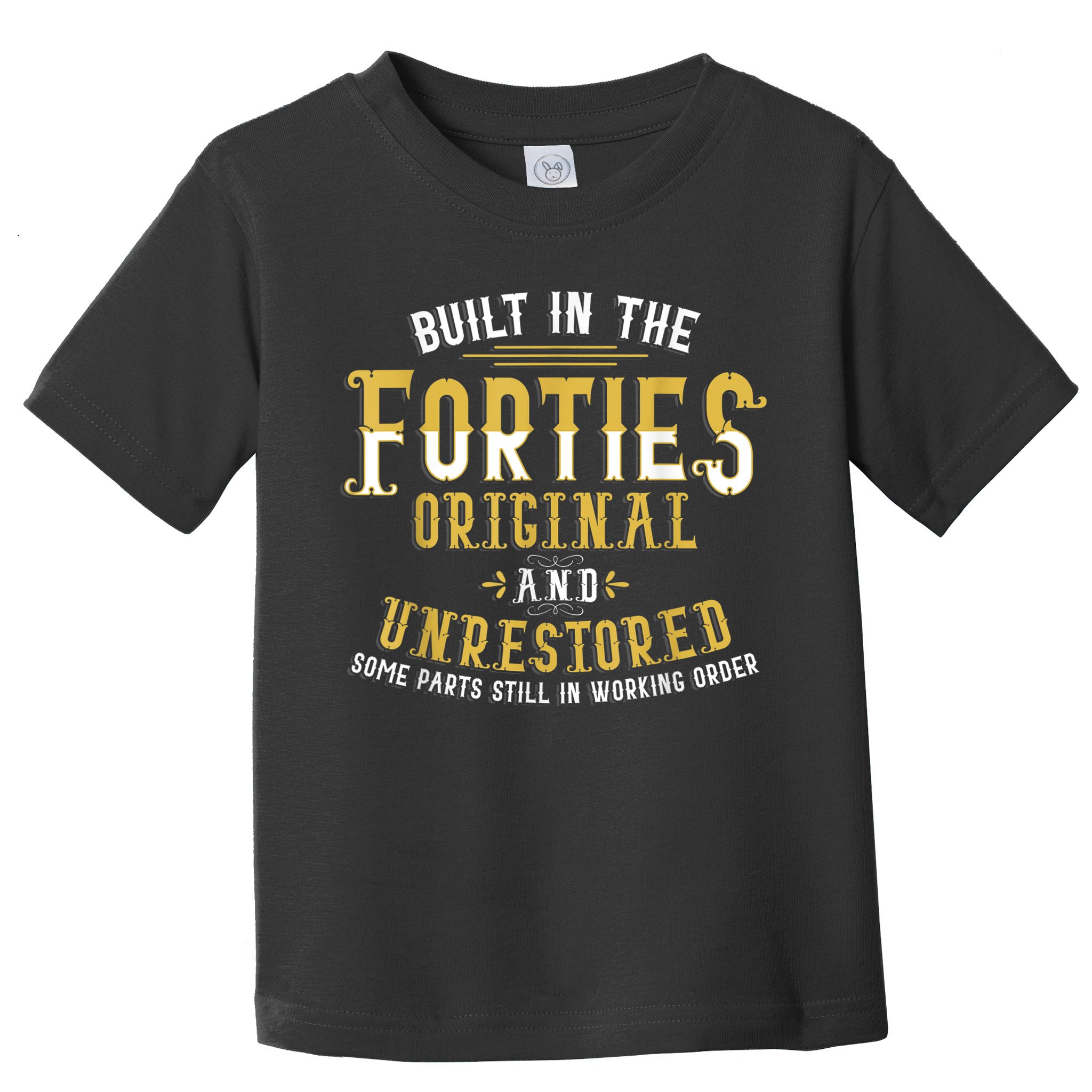 Built In The Forties Original Unrestored 70th Birthday Funny Toddler T-Shirt