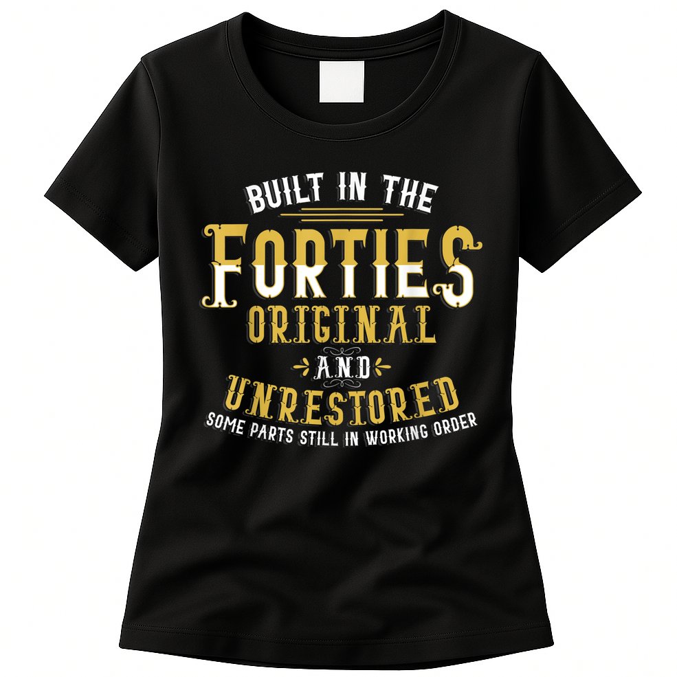 Built In The Forties Original Unrestored 70th Birthday Funny Womens T-Shirt