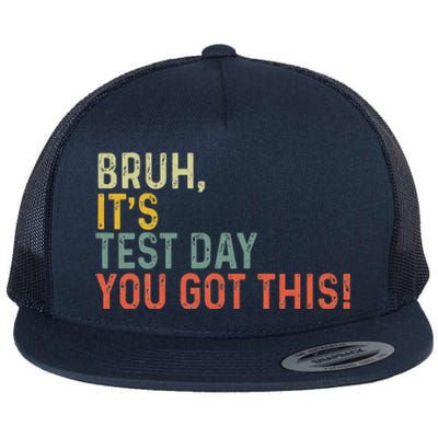 Bruh It’S Test Day You Got This Testing Day Flat Bill Trucker Hat