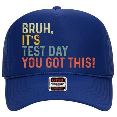 Bruh It’S Test Day You Got This Testing Day High Crown Mesh Back Trucker Hat