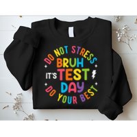 Bruh Its Test Day Rock The Test Teacher Student Testing Day Sweatshirt